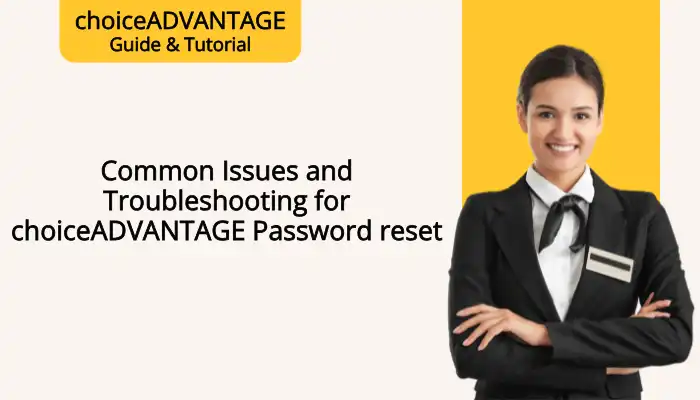 Common Issues and Troubleshooting for choiceADVANTAGE Password reset Common Issues and Troubleshooting for choiceADVANTAGE Password reset