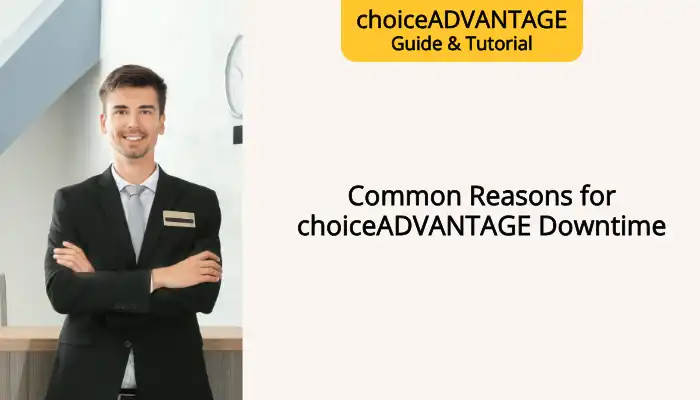 Common Reasons for choiceADVANTAGE Downtime Common Reasons for choiceADVANTAGE Downtime