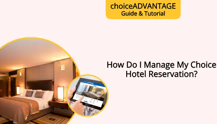 How Do I Manage My Choice Hotel Reservation? How Do I Manage My Choice Hotel Reservation?