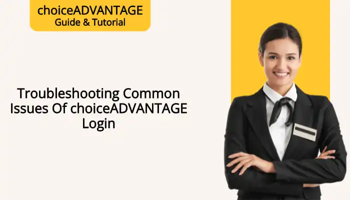 Troubleshooting Common Issues of choiceADVANTAGE Login Troubleshooting Common Issues of choiceADVANTAGE Login