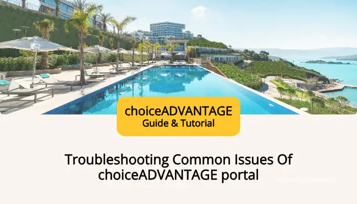 Troubleshooting Common Issues Of choiceADVANTAGE portal Troubleshooting Common Issues Of choiceADVANTAGE portal
