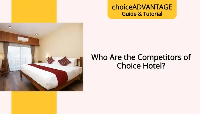 Who Are the Competitors of Choice Hotel?